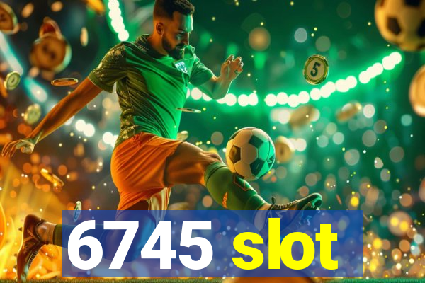 6745 slot